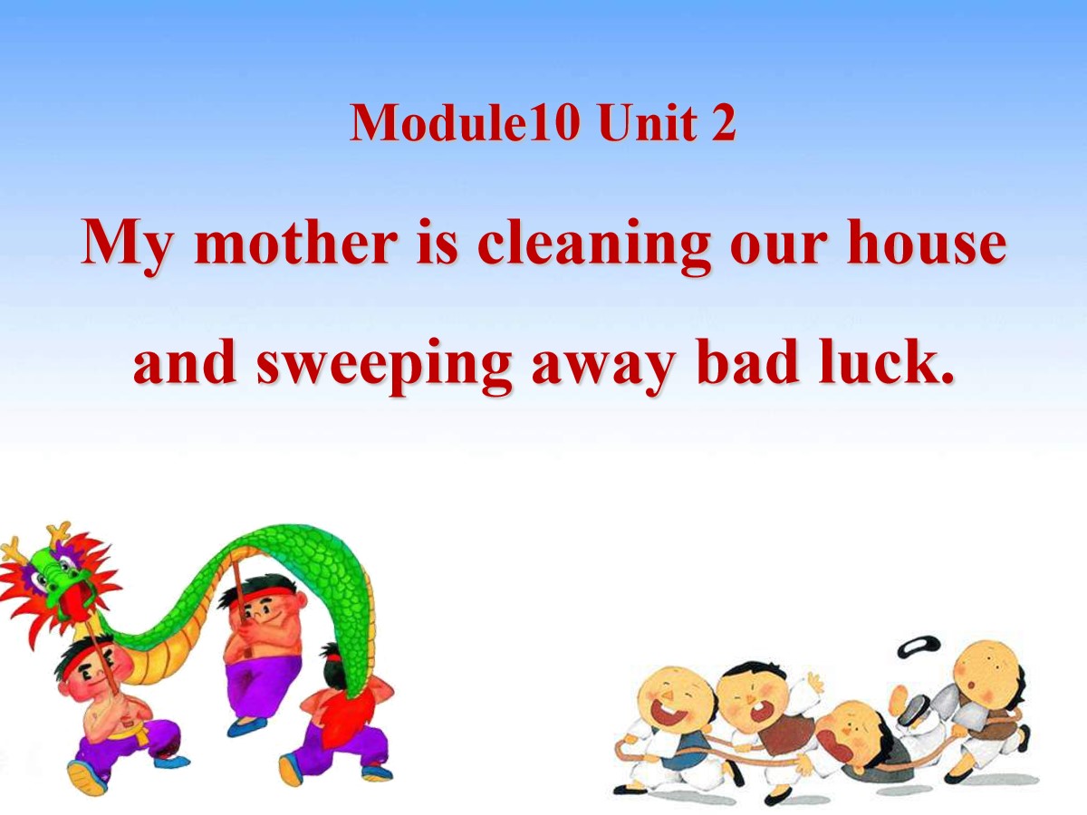 《My mother's cleaning our house and sweeping away bad luck》PPT课件2