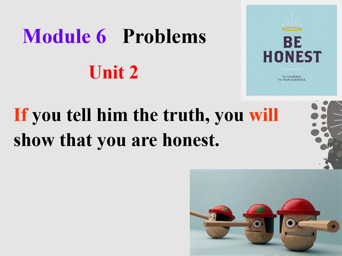 《If you tell him the truth now you will show that you are honest》Problems PPT课件3