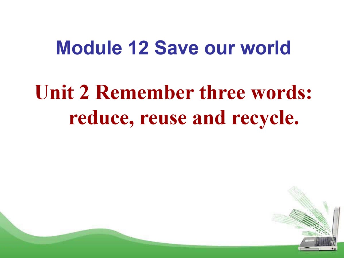 《Repeat these three words daily:reduce reuse and recycle》Save our world PPT课件2