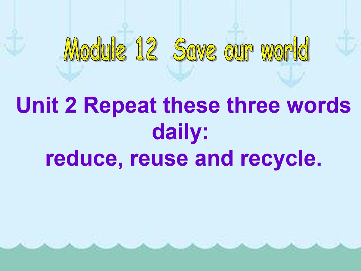 《Repeat these three words daily:reduce reuse and recycle》Save our world PPT课件3