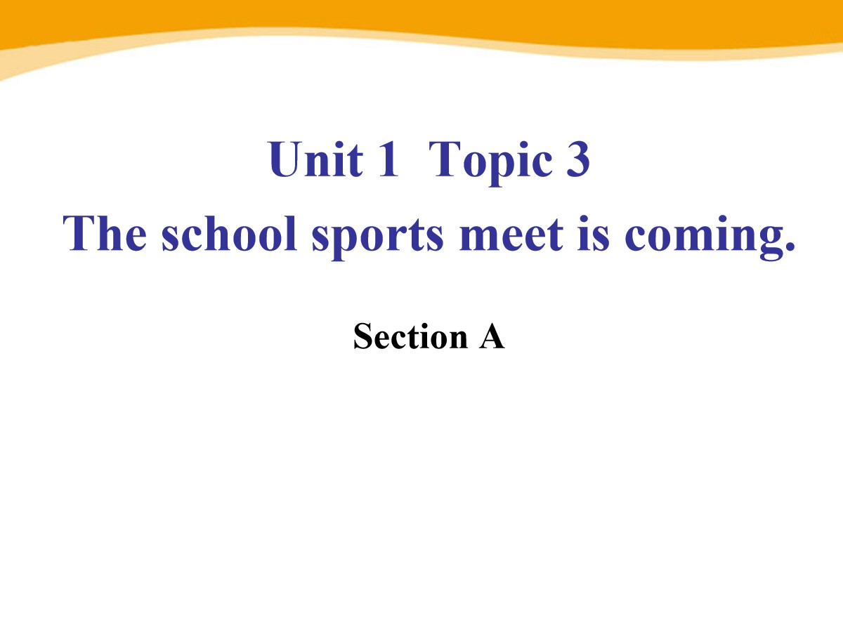 《The school sports meet is coming》SectionA PPT