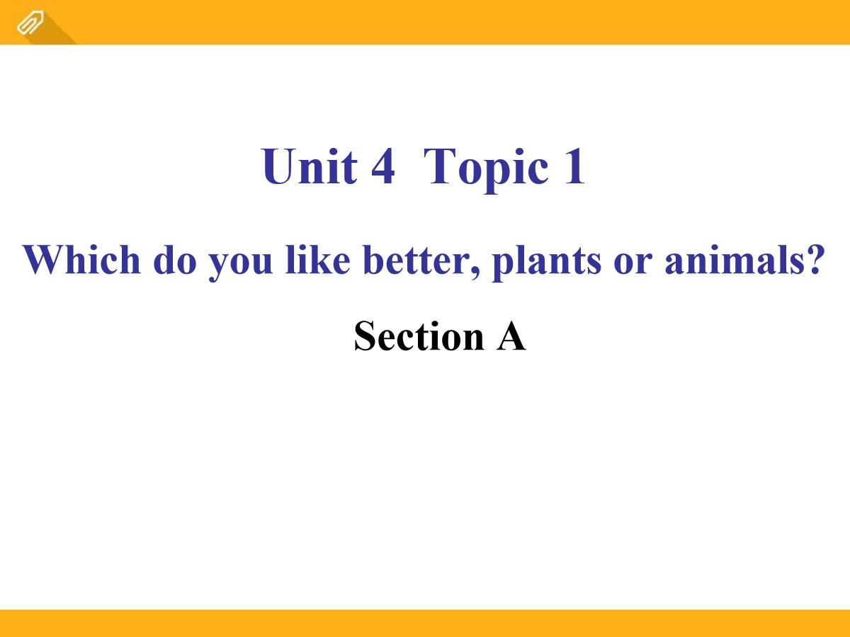 《Which do you like betterplants or animals?》SectionA PPT