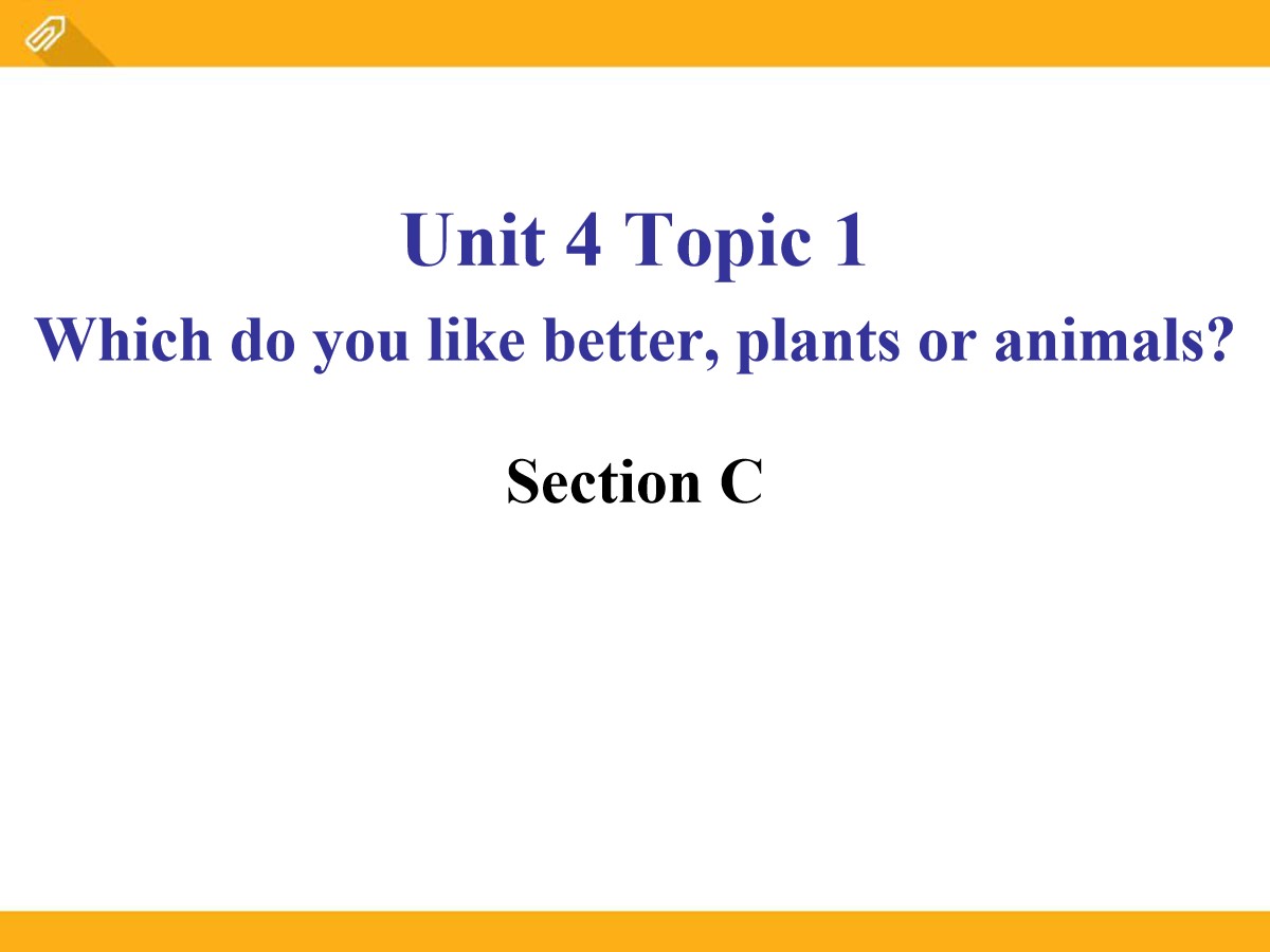 《Which do you like betterplants or animals?》SectionC PPT
