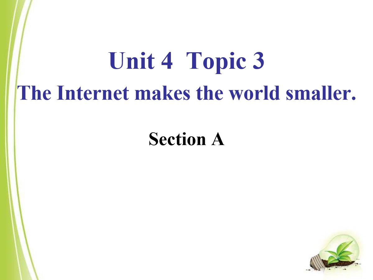 《The Internet makes the world smaller》SectionA PPT