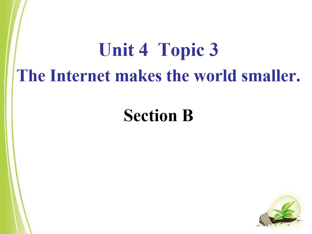《The Internet makes the world smaller》SectionB PPT