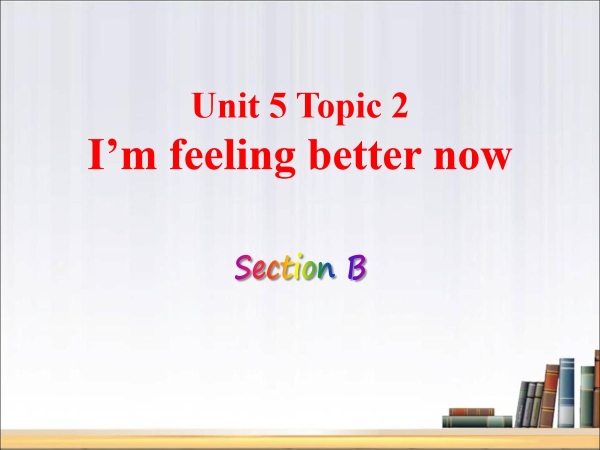 《I'm feeling better now》SectionB PPT