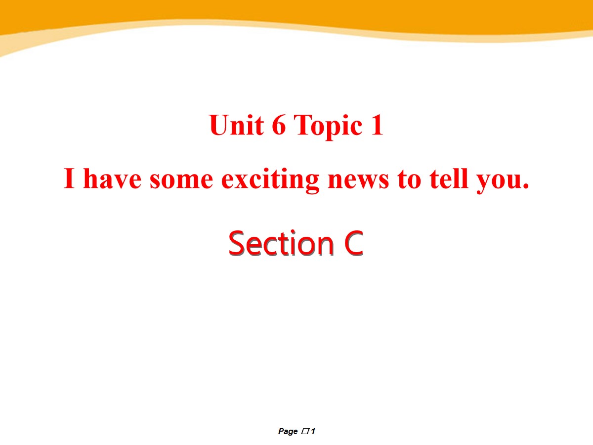《I have some exciting news to tell you》SectionC PPT