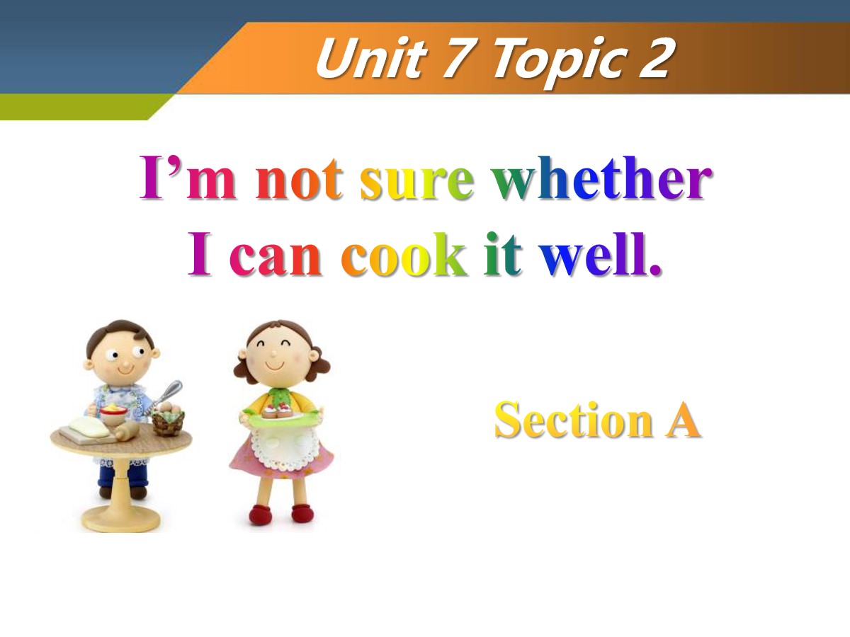 《I'm not sure whether I can cook it well》SectionA PPT