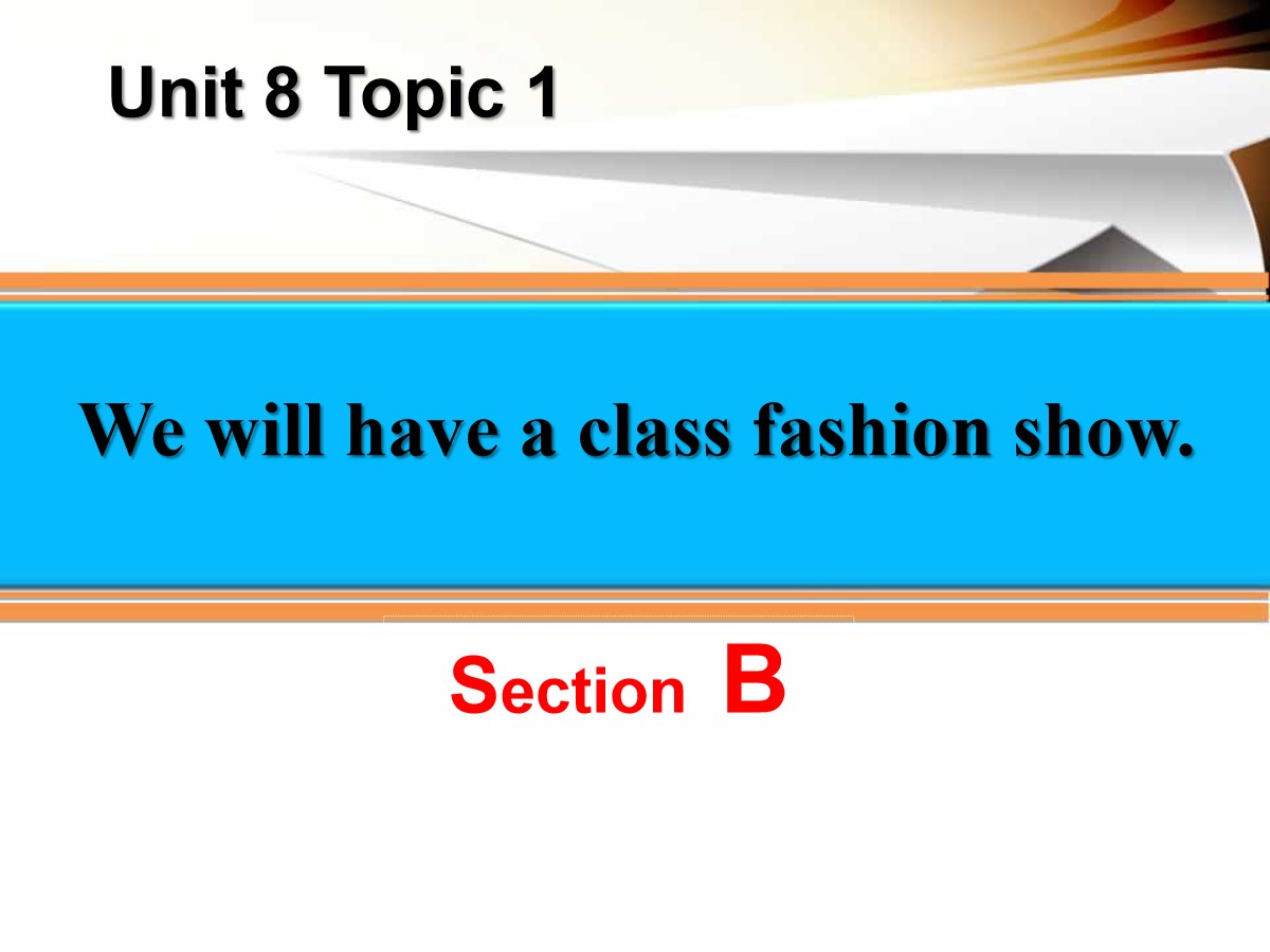 《We will have a class fashion show》SectionB PPT