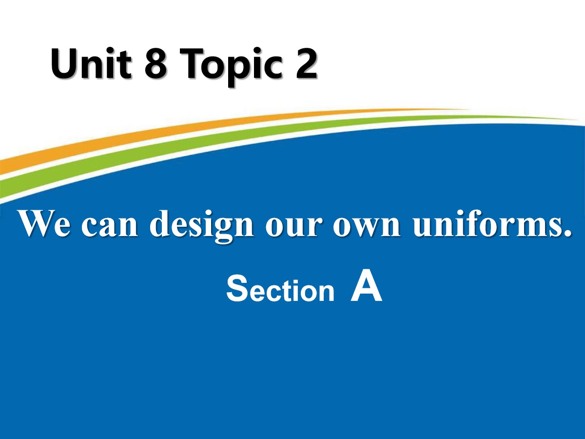 《We can design our own uniforms》SectionA PPT