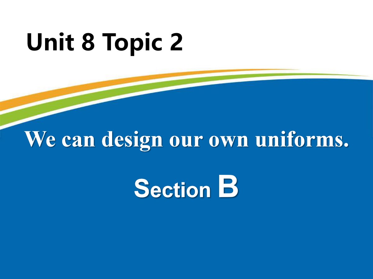 《We can design our own uniforms》SectionB PPT