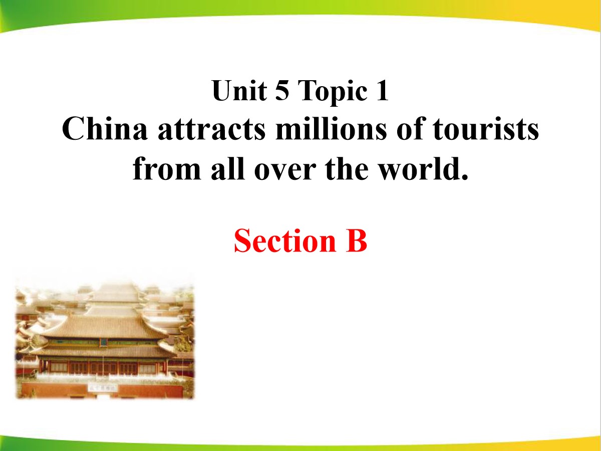 《China attracts millions of tourists from all over the world》SectionB PPT