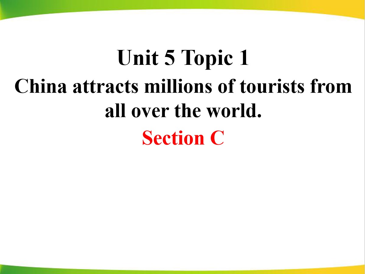 《China attracts millions of tourists from all over the world》SectionC PPT