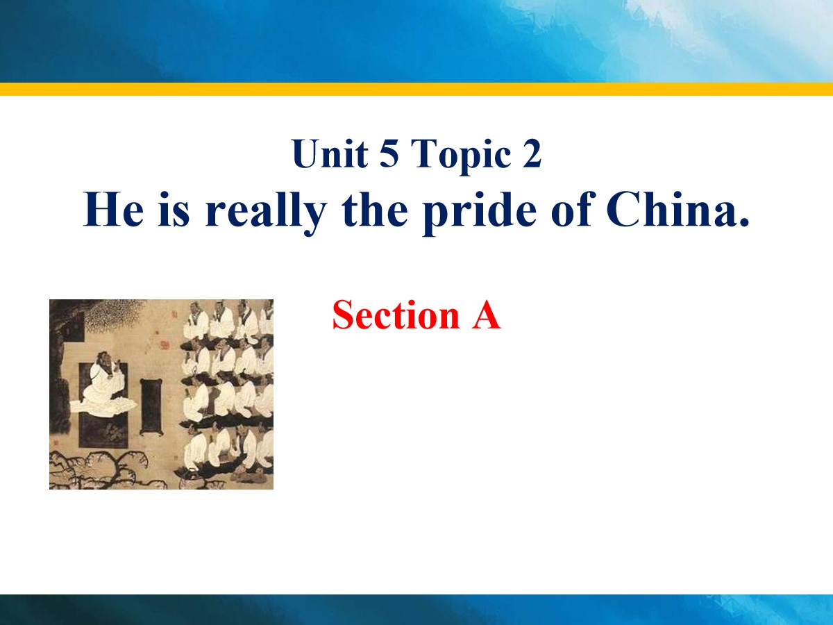 《He is really the pride of China》SectionA PPT