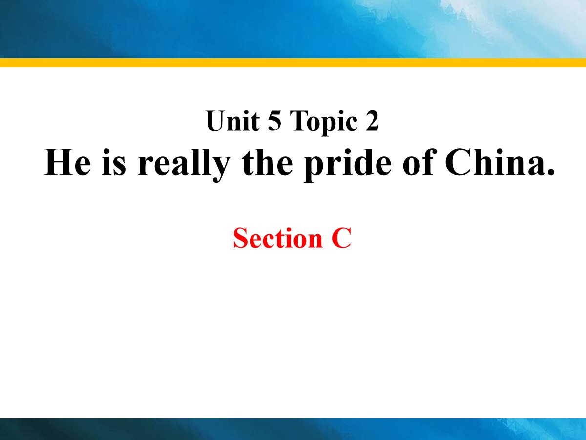 《He is really the pride of China》SectionC PPT