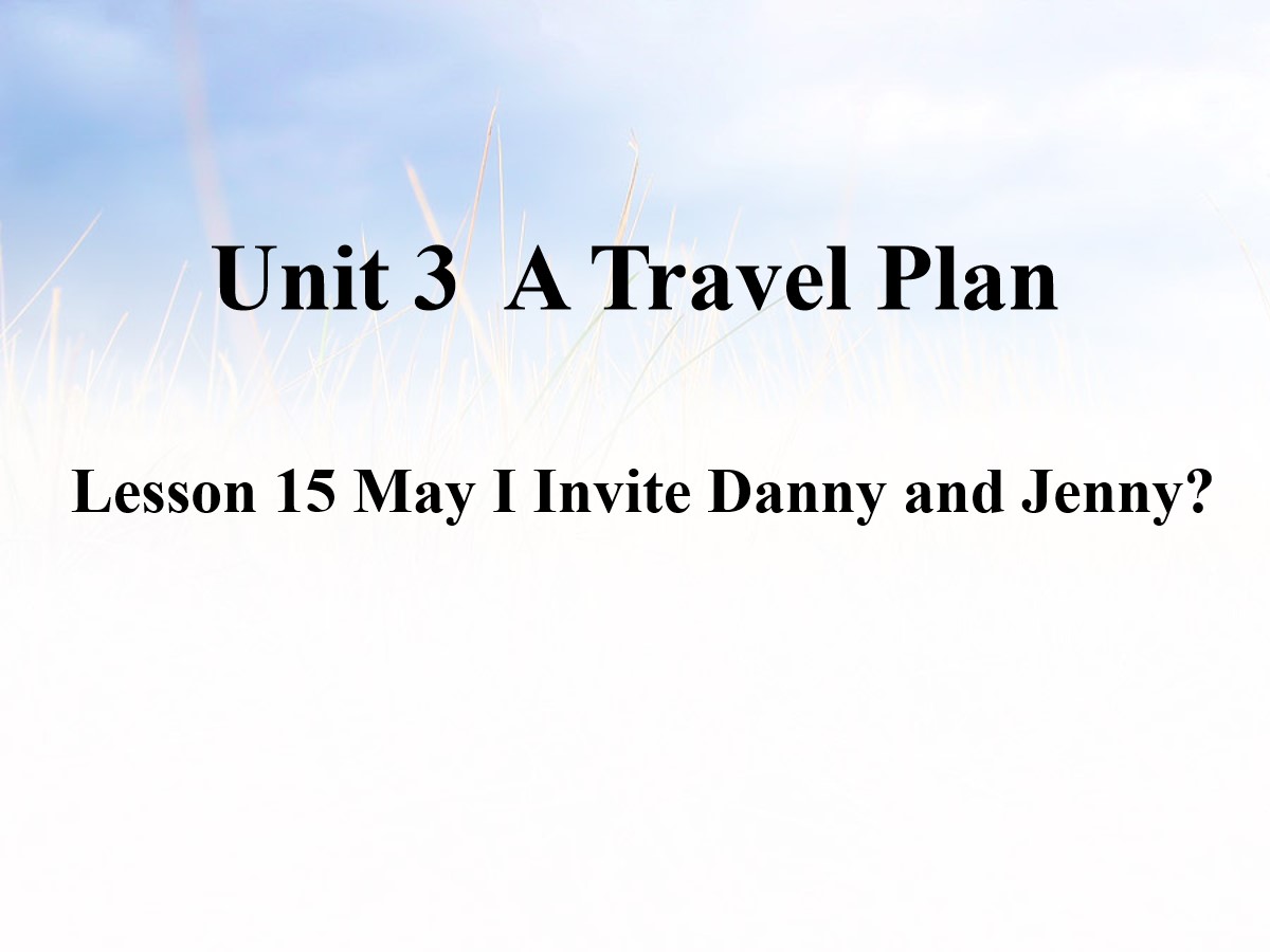 《May I Invite Danny and Jenny?》A Travel Plan PPT课件