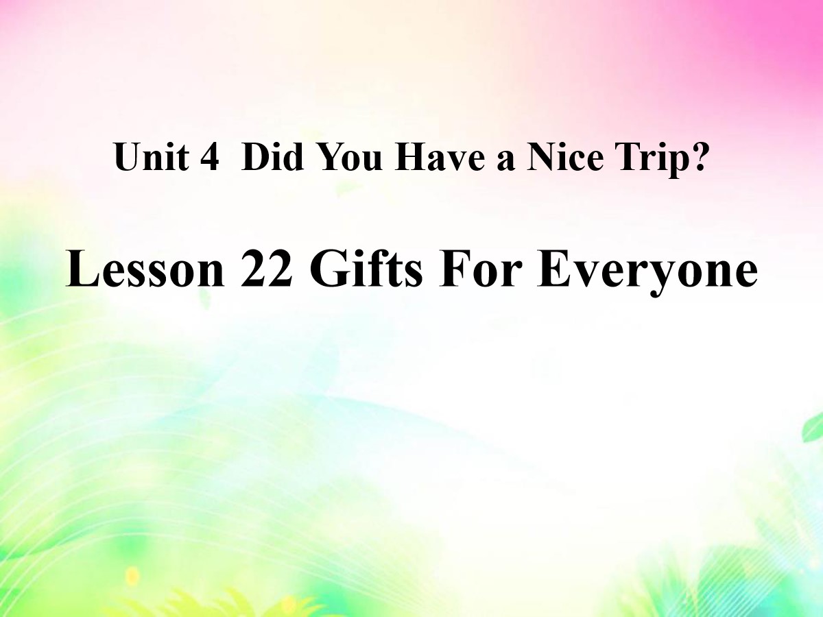 《Gifts For Everyone》Did You Have a Nice Trip? PPT