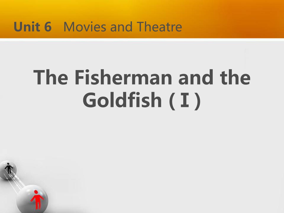 《The Fisherman and the Goldfish(I)》Movies and Theatre PPT