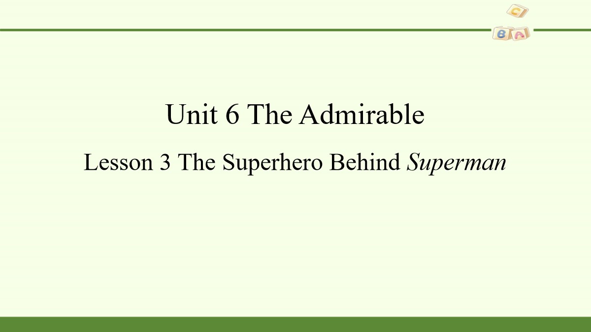 《The Admirable》Lesson3 The Superhero Behind Superman PPT